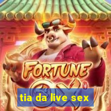 tia da live sex